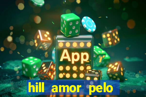 hill amor pelo jogo online